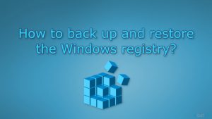 How to back up and restore the windows registry