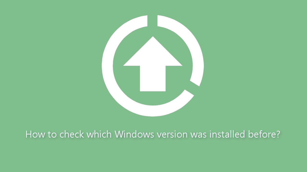 How to check which Windows version was installed before