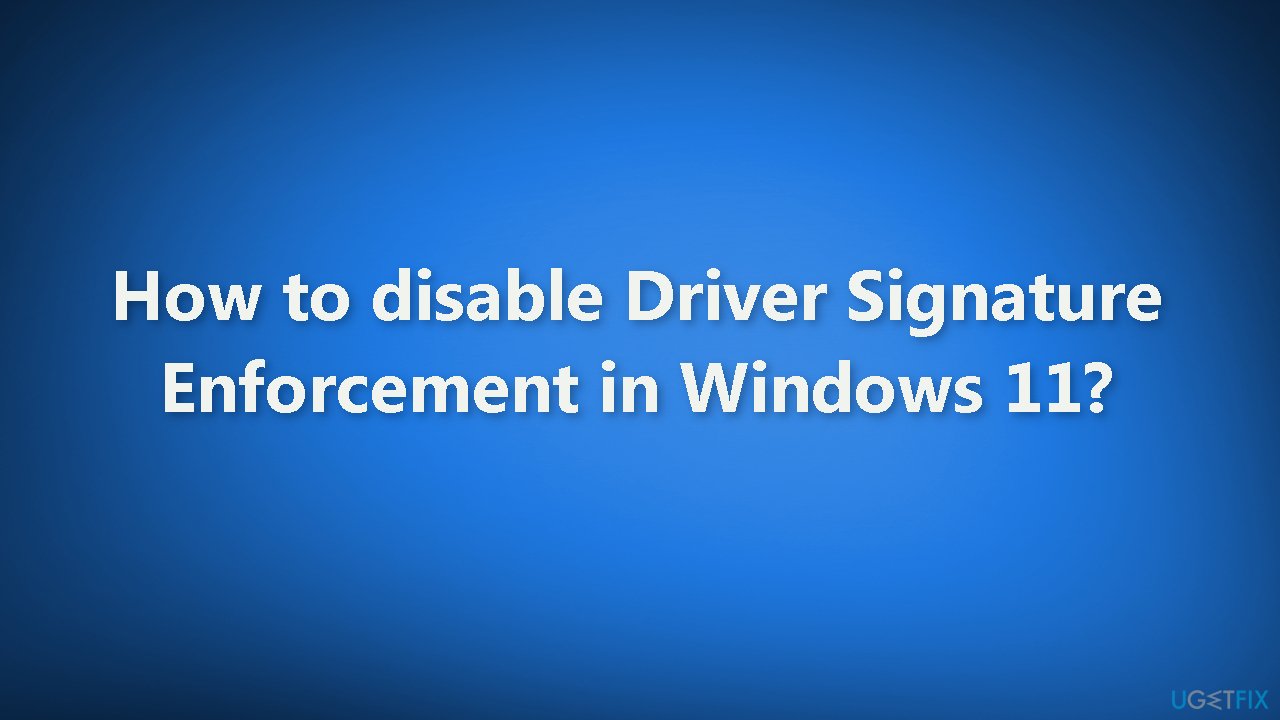 How to disable Driver Signature Enforcement in Windows 11