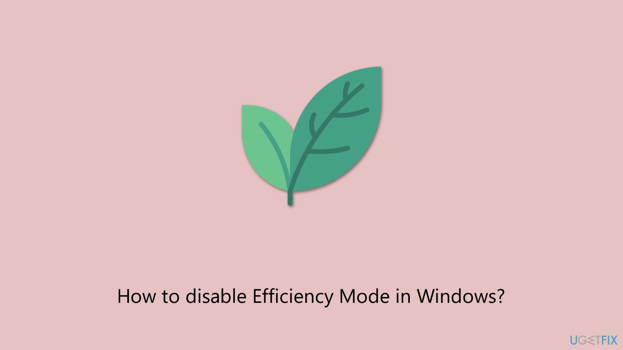 How to disable efficiency mode in windows How to disable efficiency mode in windows