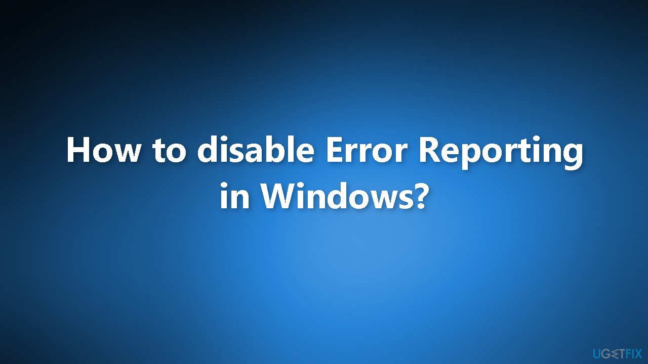 How to disable Error Reporting in Windows