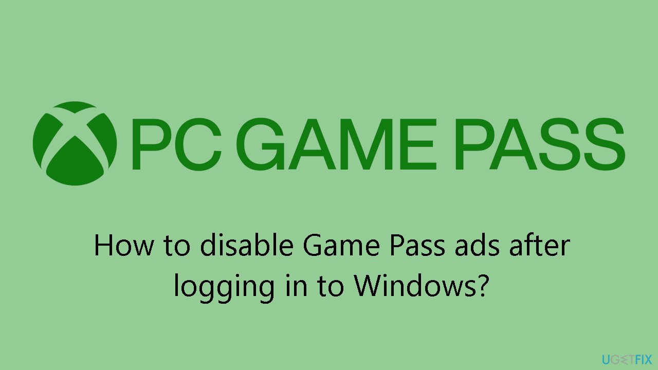 How to disable Game Pass ads after logging in to Windows