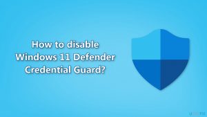 How to disable windows 11 defender credential guard