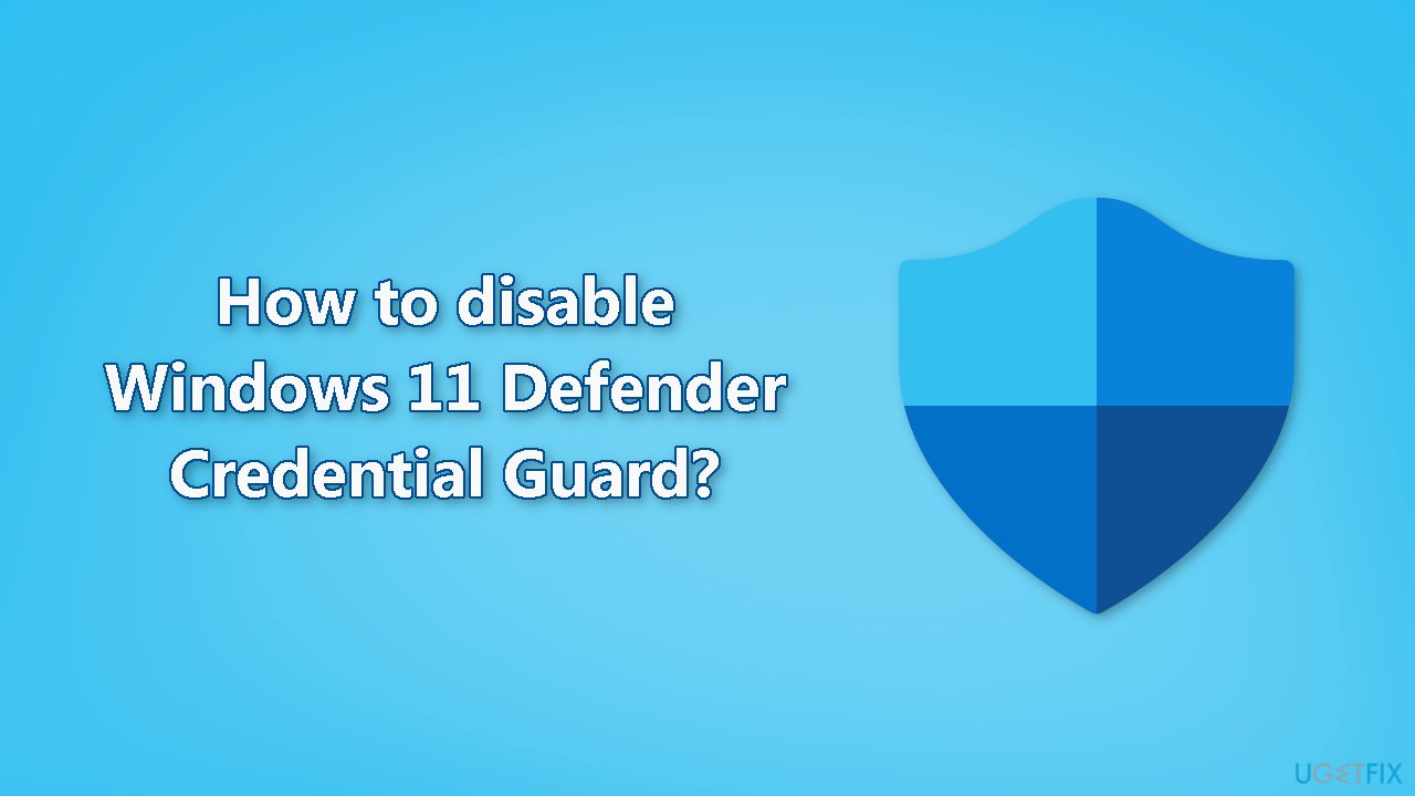 How to disable Windows 11 Defender Credential Guard