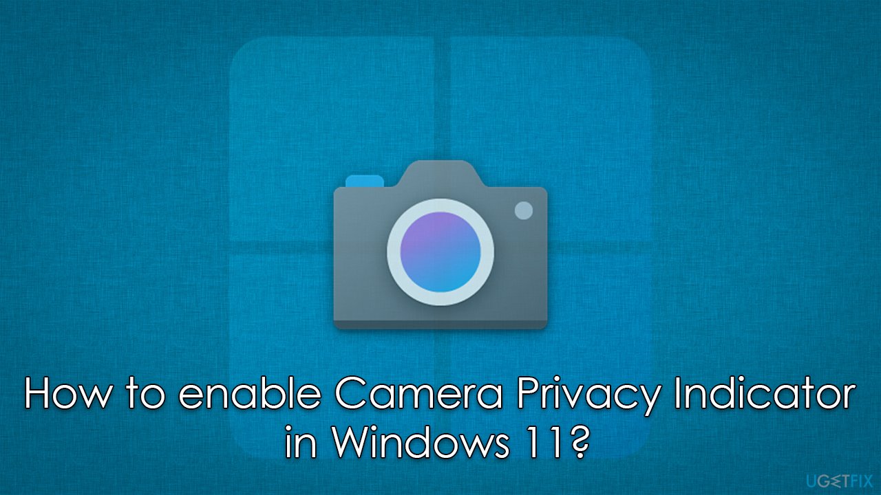 How to enable Camera Privacy Indicator in Windows 11?
