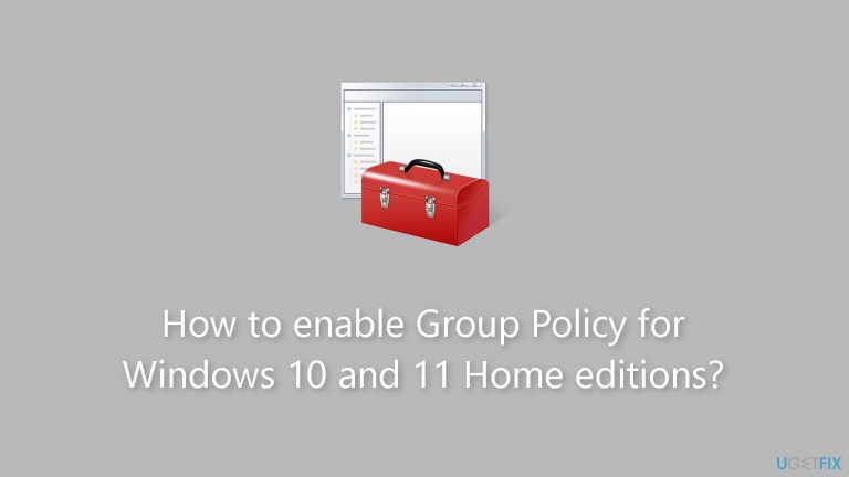 How to enable Group Policy for Windows 10 and 11 Home editions?