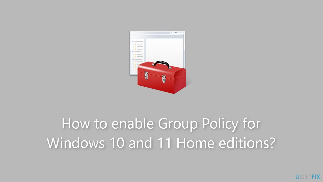 How to enable Group Policy for Windows 10 and 11 Home editions