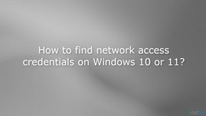How to find network access credentials on windows 10 or