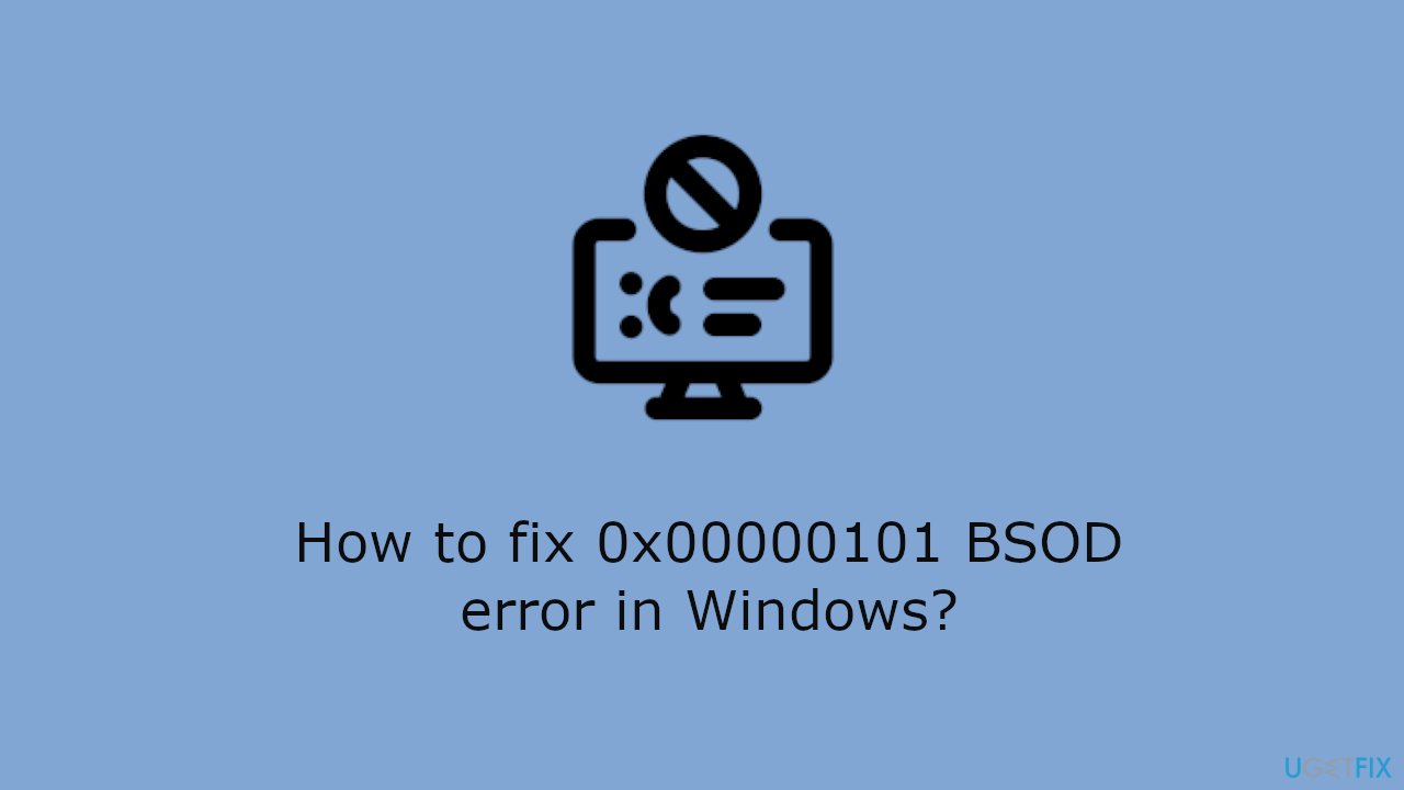 How to fix 0x00000101 BSOD error in Windows