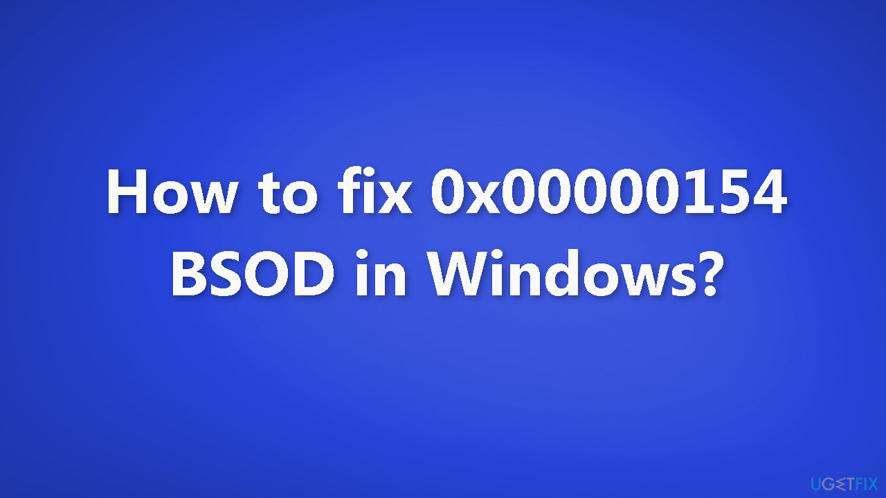 How to fix 0x00000154 BSOD in Windows