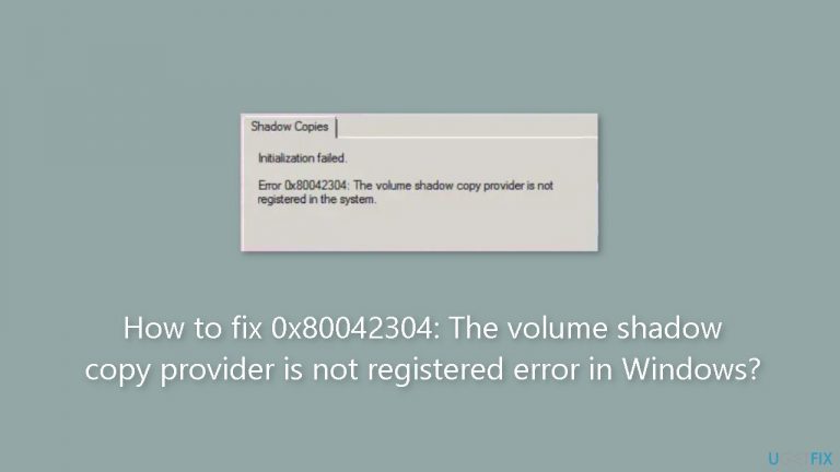 How to fix 0x80042304: The volume shadow copy provider is not registered error in Windows?