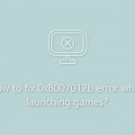 How to fix 0x8007012b error when launching games