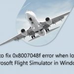 How to fix 0x8007048f error when loading microsoft flight simulator in windows