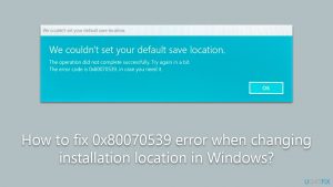 How to fix 0x80070539 error when changing installation location in windows