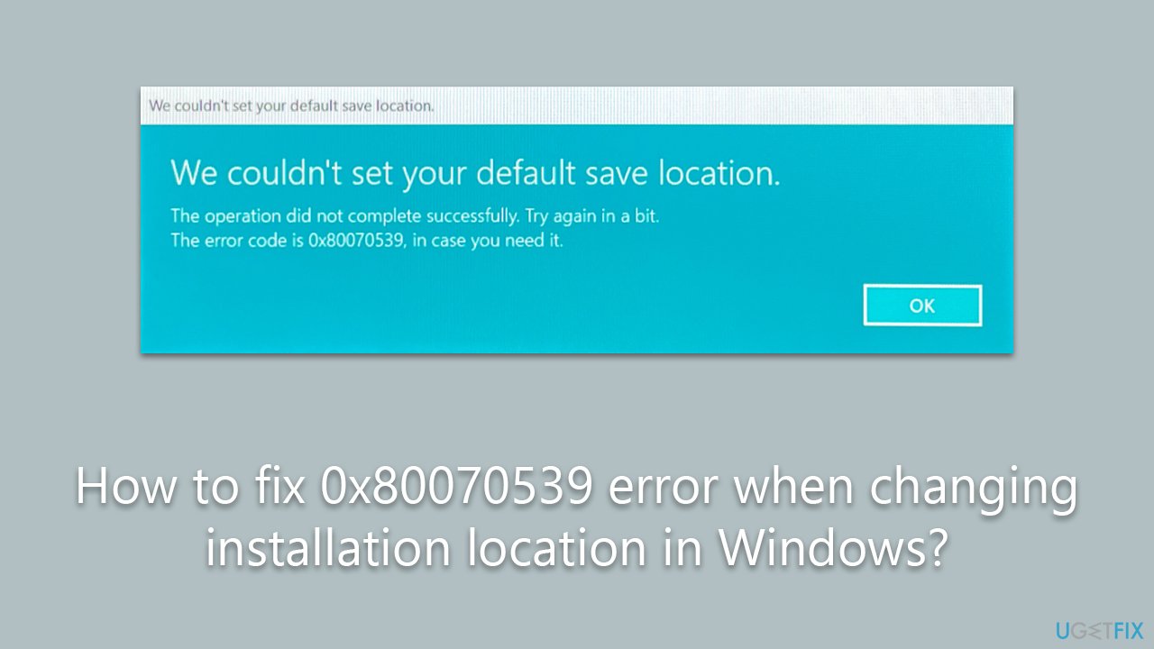 How to fix 0x80070539 error when changing installation location in Windows?