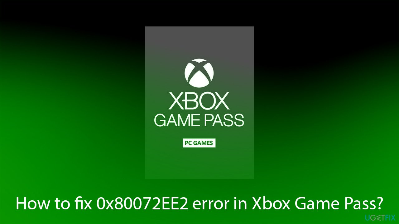 How to fix 0x80072EE2 error in Xbox Game Pass?