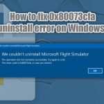 How to fix 0x80073cfa uninstall error on windows