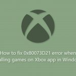 How to fix 0x80073d21 error when installing games on xbox app in windows