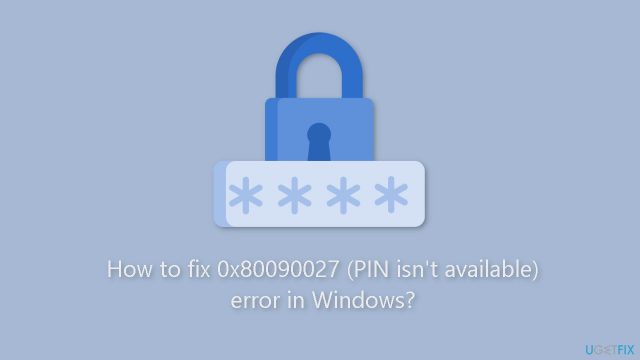 How to fix 0x80090027 pin isnt available error in windows
