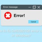 How to fix 0x800b0108 error code in windows
