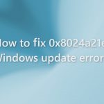 How to fix 0x8024a21e windows update error