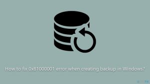 How to fix 0x81000001 error when creating backup in windows