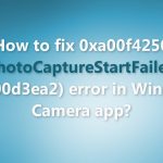 How to fix 0xa00f4250 photocapturestartfailed 0xc00d3ea2 error in windows camera app