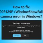 How to fix 0xa00f429f windowshowfailed camera error in windows