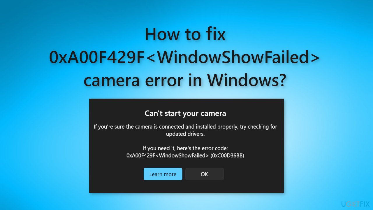 How to fix 0xA00F429F WindowShowFailed camera error in Windows