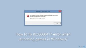 How to fix 0xc0000417 error when launching games in windows