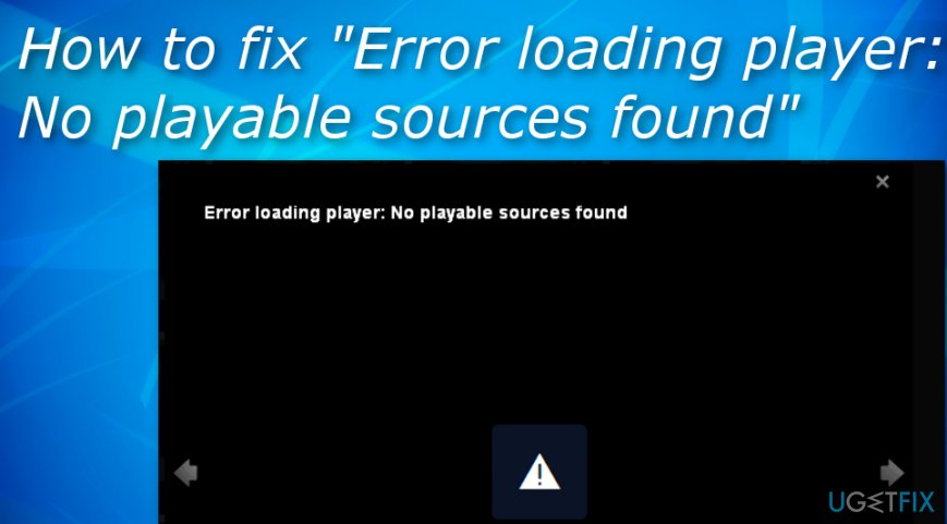 Eliminate "Error loading player: No playable sources found" error