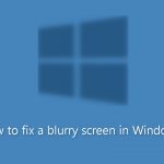 How to fix a blurry screen in windows