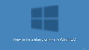 How to fix a blurry screen in windows