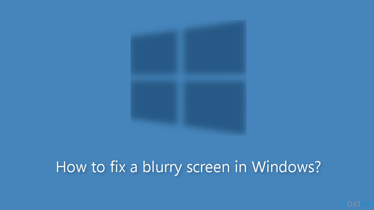 How to fix a blurry screen in Windows