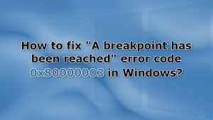 How to fix "A breakpoint has been reached" error code 0x80000003 in Windows?