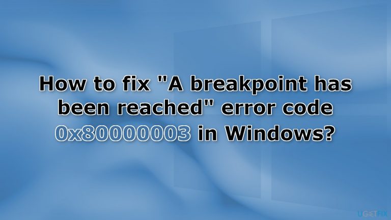 How to fix “A breakpoint has been reached” error code 0x80000003 in Windows?