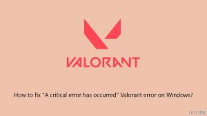 How to fix a critical error has occurred valorant error on windows
