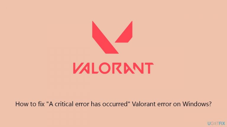 How to fix “A critical error has occurred” Valorant error on Windows?
