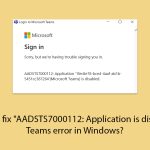 How to fix aadsts7000112 application is disabled teams error in windows copy