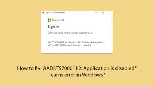 How to fix aadsts7000112 application is disabled teams error in windows copy