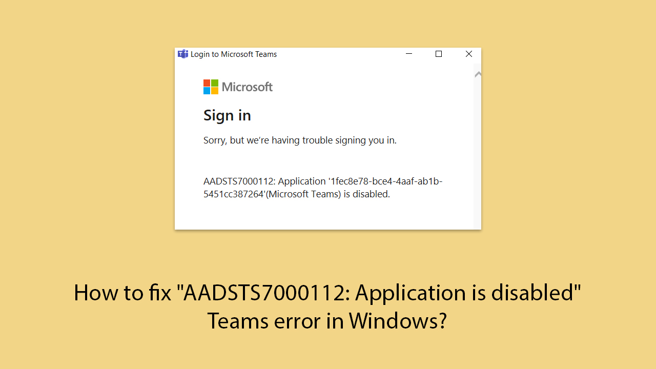 How to fix aadsts7000112 application is disabled teams error in windows copy How to fix aadsts7000112 application is disabled teams error in windows copy