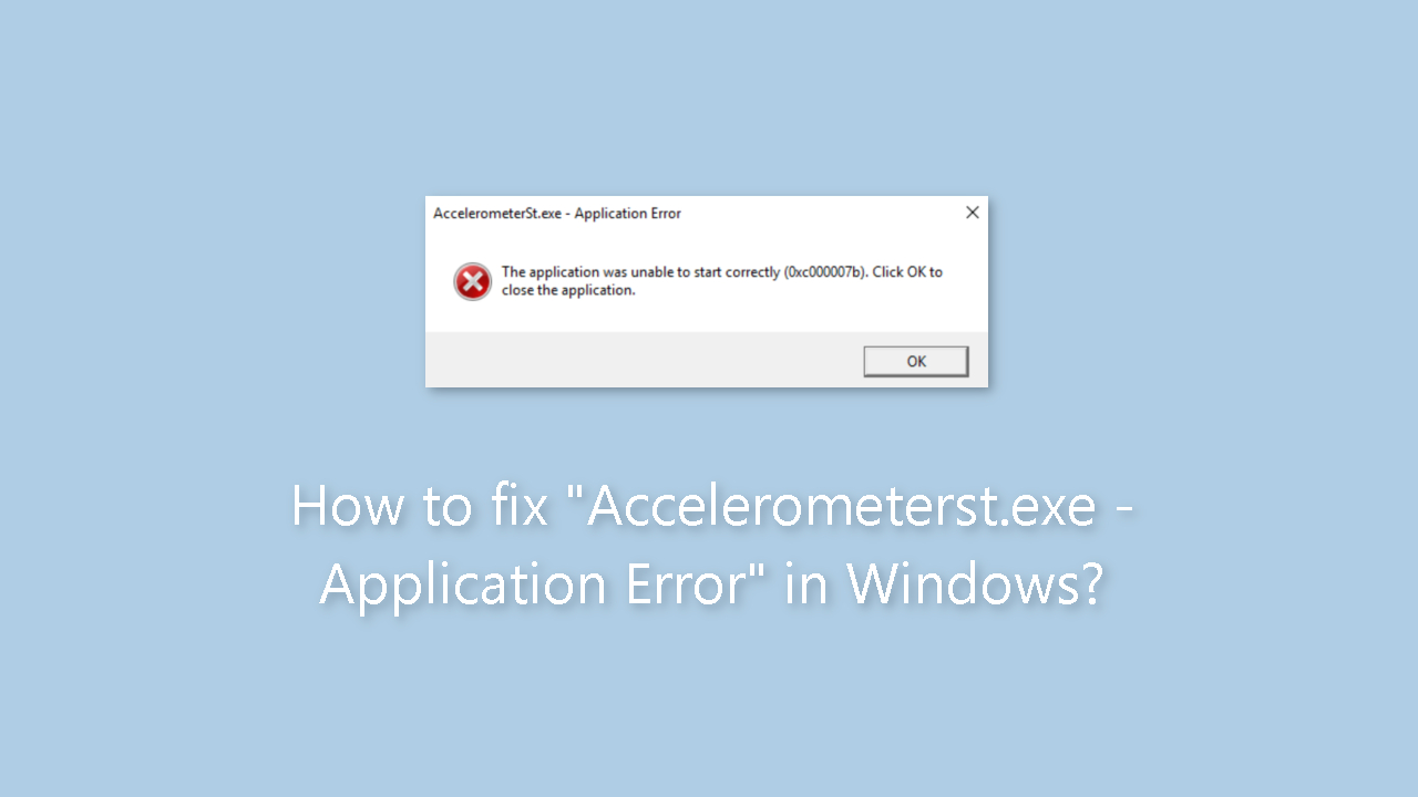 How to fix Accelerometerst.exe Application Error in Windows