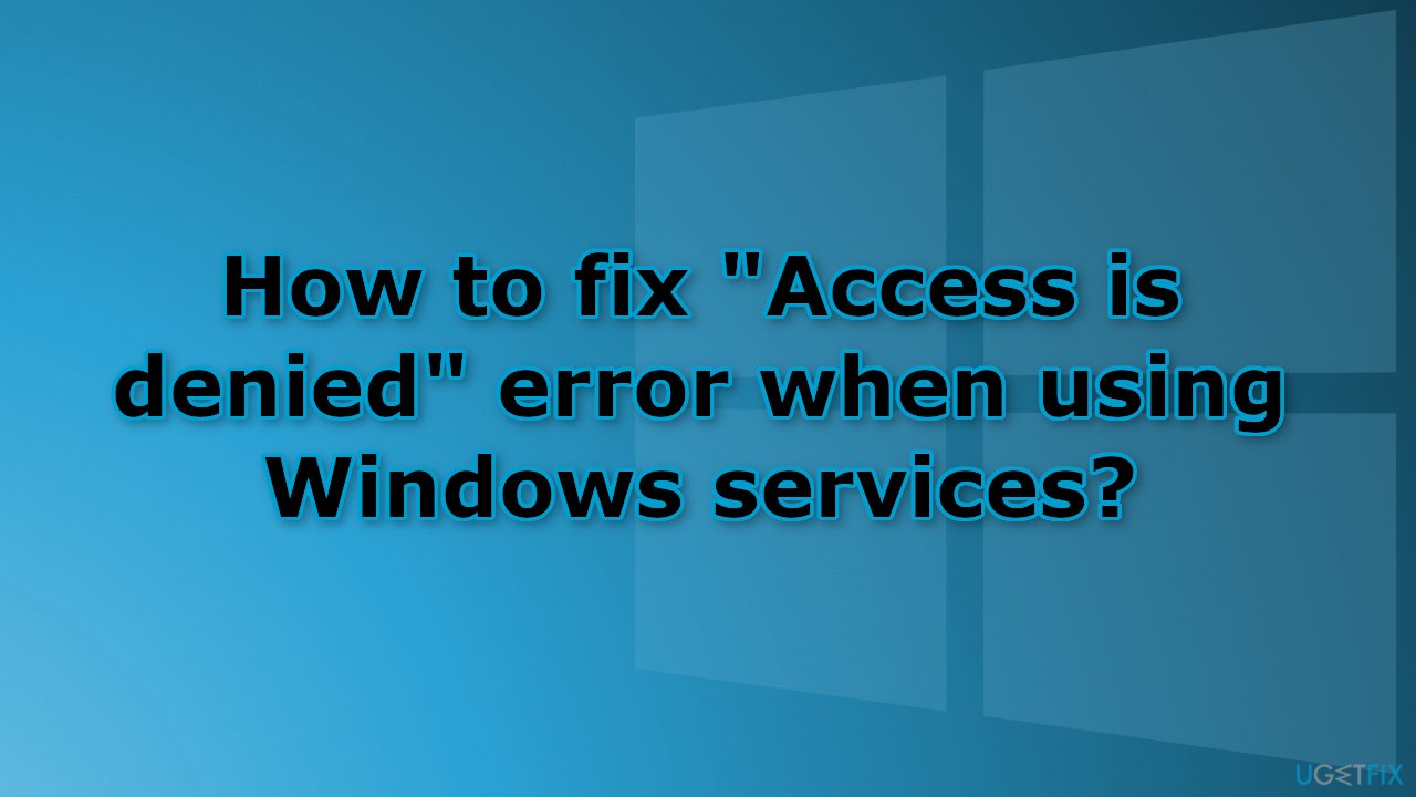 How to fix Access is denied error when using Windows services