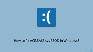 How to fix ACE.BASE.sys BSOD in Windows?
