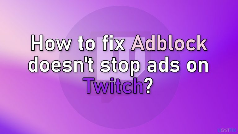 How to fix Adblock doesn’t stop ads on Twitch?