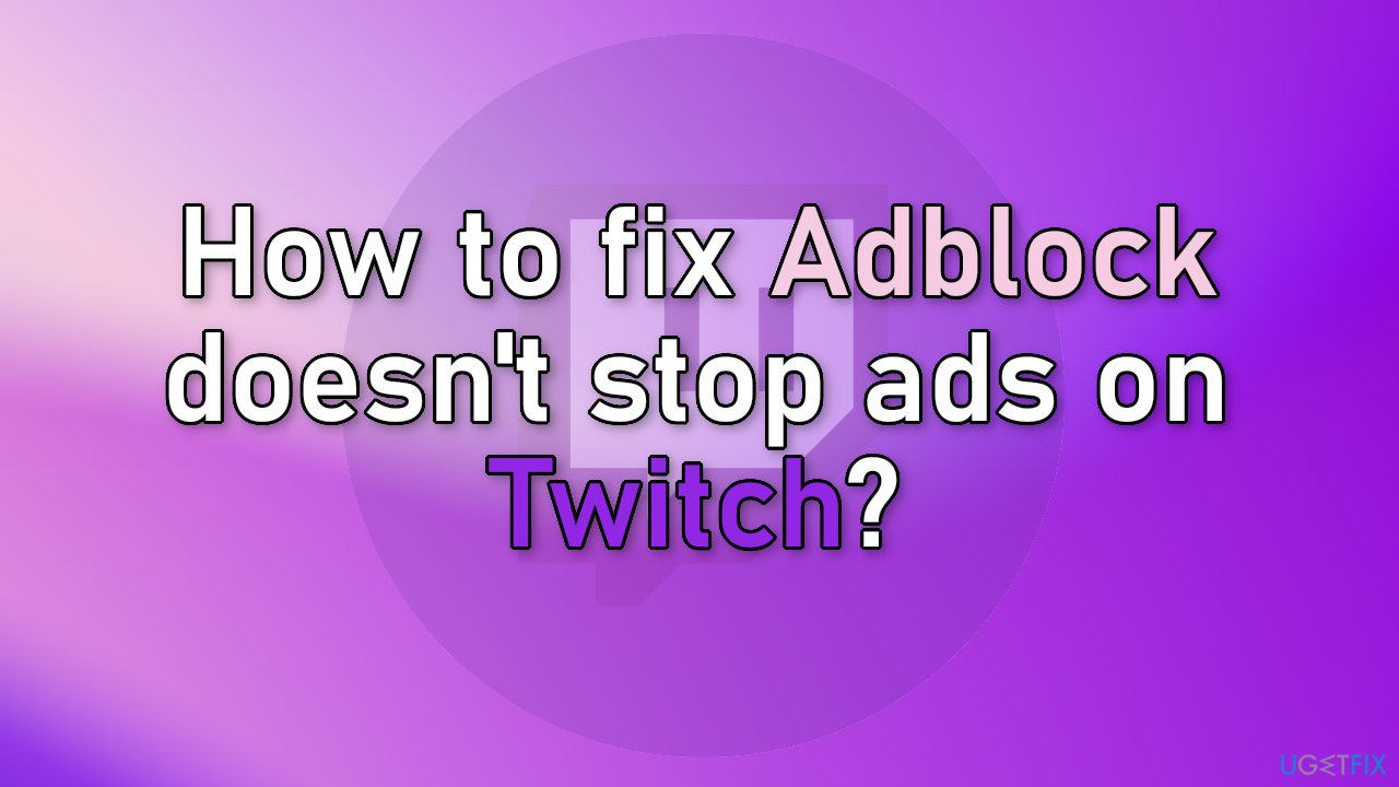 How to fix Adblock doesn't stop ads on Twitch