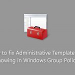 How to fix administrative templates not showing in windows group policy
