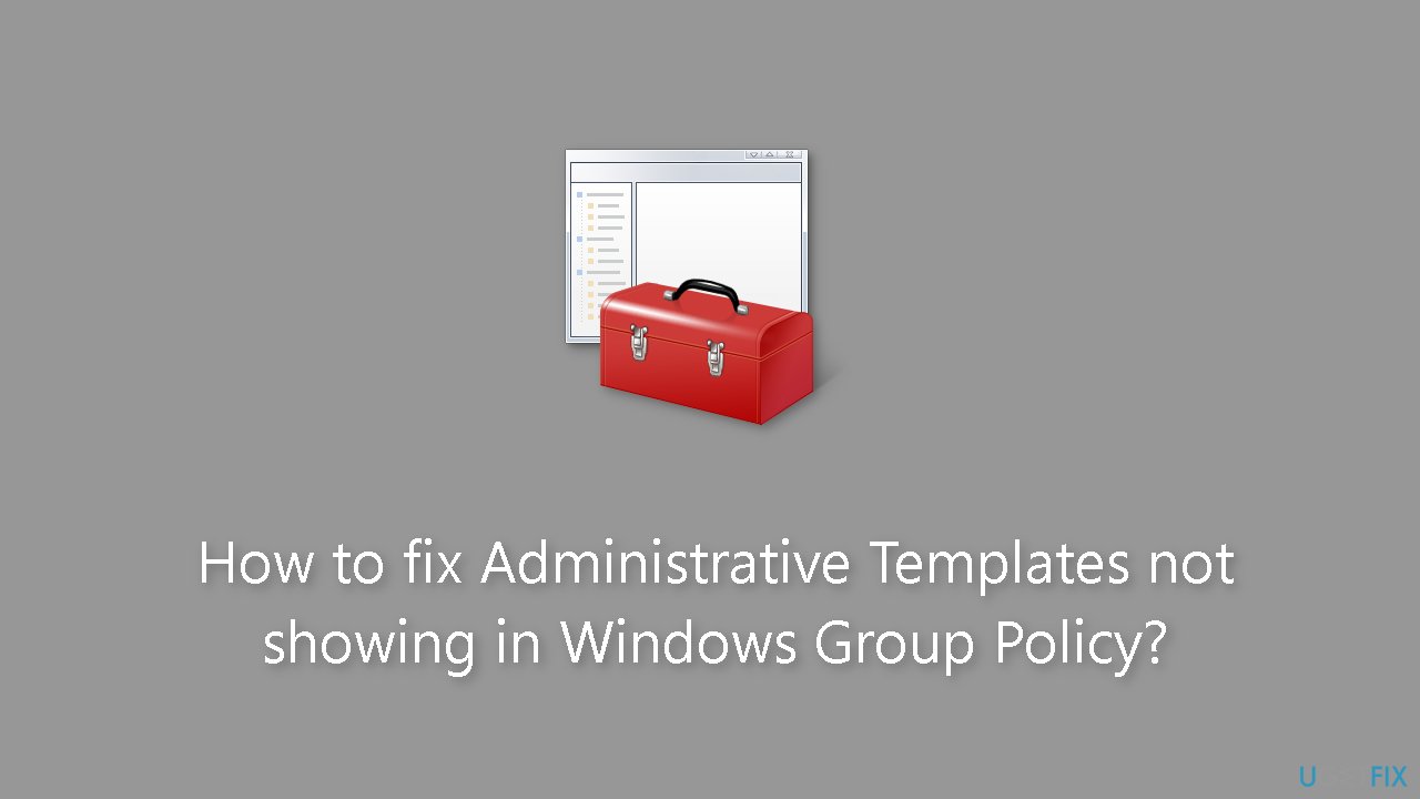 How to fix Administrative Templates not showing in Windows Group Policy