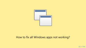 How to fix all windows apps not working