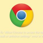 How to fix allow chrome to access the network in your firewall or antivirus settings error in windows